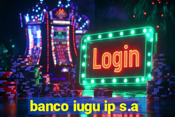 banco iugu ip s.a